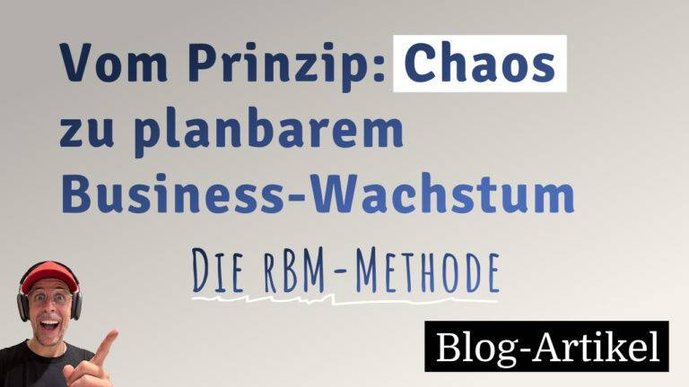 Die RBM-Methode von Sebastian Maier - der Weg für Solopreneure vom Prinzip Chaos zu planbarer Kundengewinnung